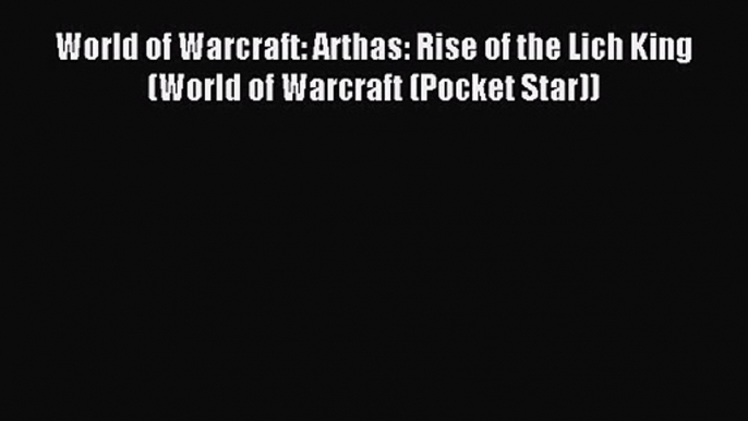 World of Warcraft: Arthas: Rise of the Lich King (World of Warcraft (Pocket Star)) [Download]