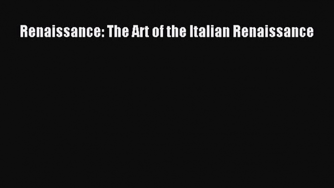 PDF Download Renaissance: The Art of the Italian Renaissance PDF Online