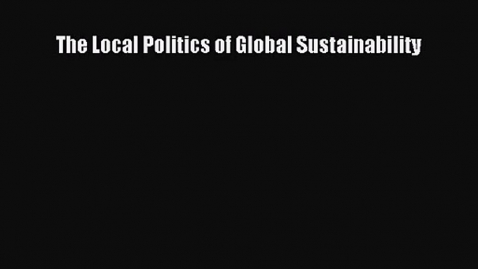 [PDF Download] The Local Politics of Global Sustainability [Download] Full Ebook