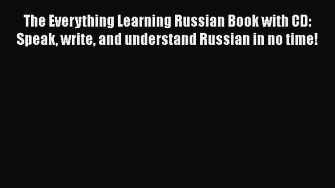 The Everything Learning Russian Book with CD: Speak write and understand Russian in no time!