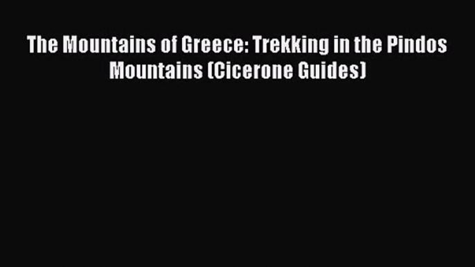 [PDF Download] The Mountains of Greece: Trekking in the Pindos Mountains (Cicerone Guides)