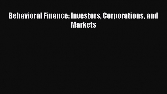 [PDF Download] Behavioral Finance: Investors Corporations and Markets [Download] Full Ebook