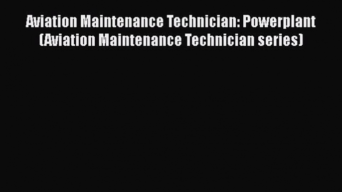 PDF Download Aviation Maintenance Technician: Powerplant (Aviation Maintenance Technician series)