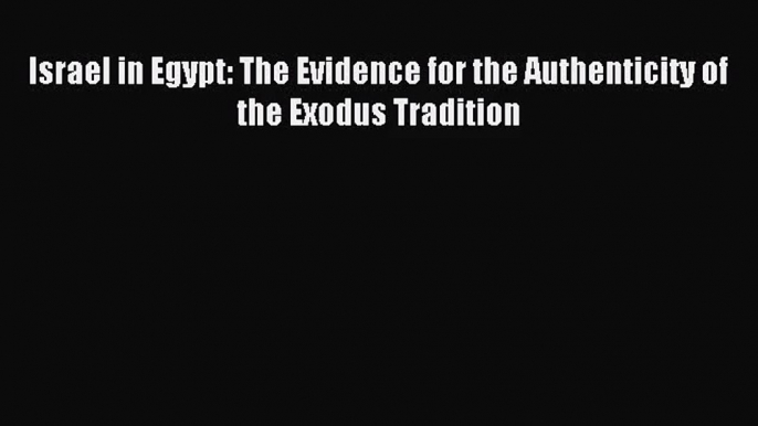 [PDF Download] Israel in Egypt: The Evidence for the Authenticity of the Exodus Tradition [Download]