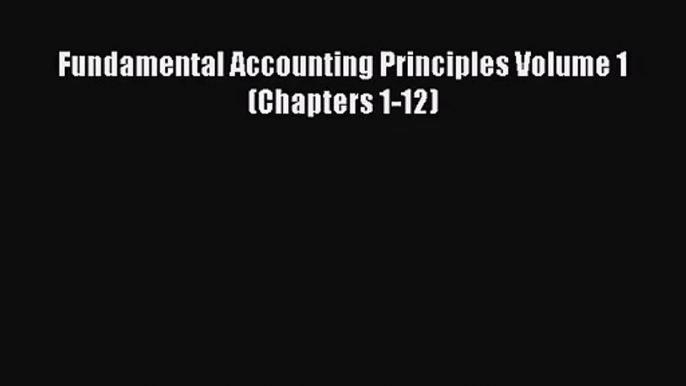 [PDF Download] Fundamental Accounting Principles Volume 1 (Chapters 1-12) [PDF] Full Ebook