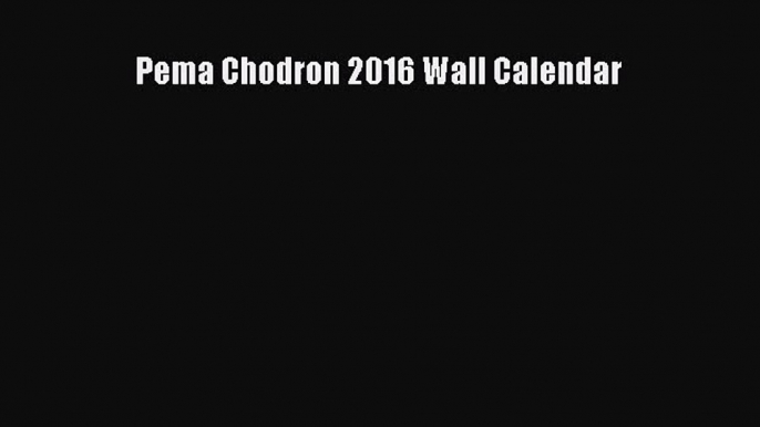 Pema Chodron 2016 Wall Calendar [Read] Online