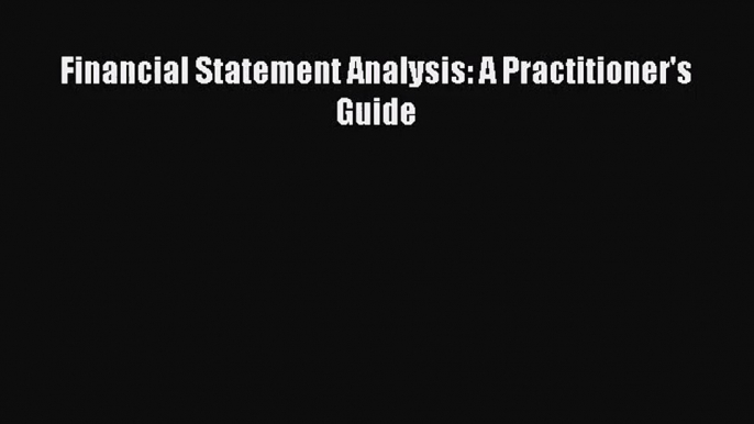 [PDF Download] Financial Statement Analysis: A Practitioner's Guide [Download] Online