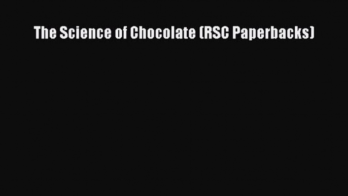 Download The Science of Chocolate (RSC Paperbacks) Ebook Free