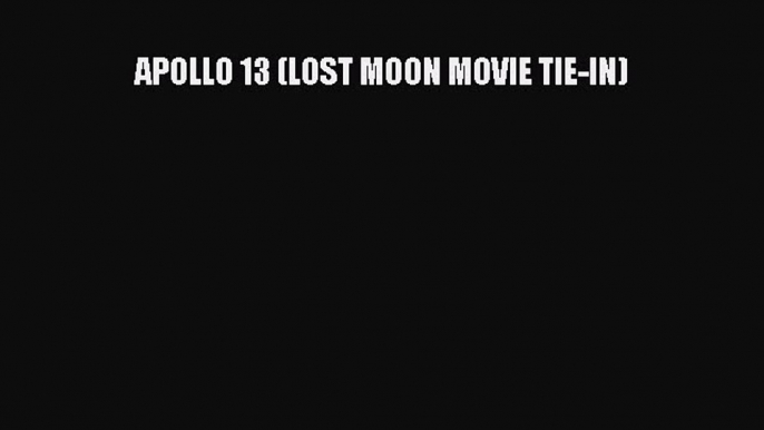 PDF Download APOLLO 13 (LOST MOON MOVIE TIE-IN) Read Full Ebook