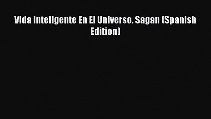 PDF Download Vida Inteligente En El Universo. Sagan (Spanish Edition) Read Full Ebook