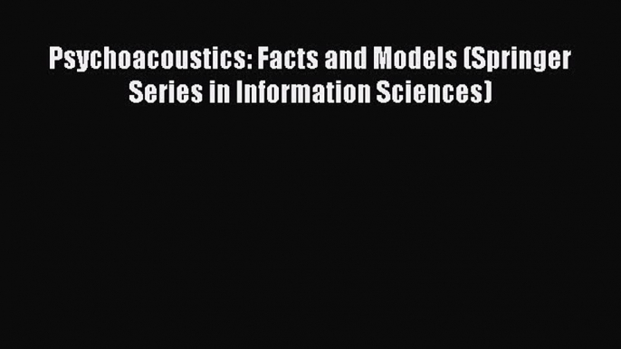 PDF Download Psychoacoustics: Facts and Models (Springer Series in Information Sciences) Download