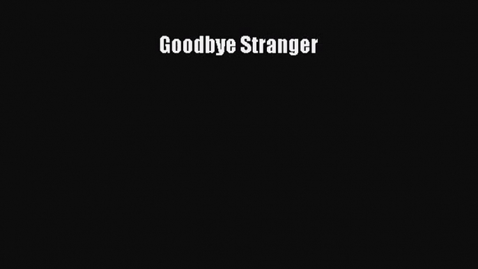 [PDF Download] Goodbye Stranger [PDF] Full Ebook