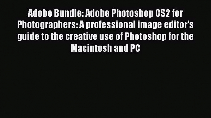 Adobe Bundle: Adobe Photoshop CS2 for Photographers: A professional image editor's guide to