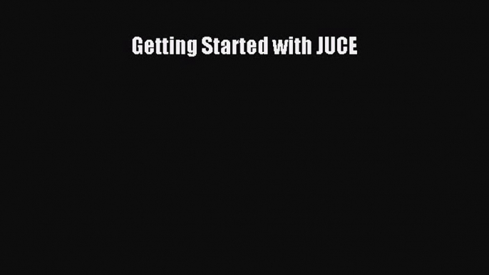 Getting Started with JUCE Download Getting Started with JUCE# Ebook Free