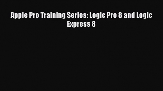 Apple Pro Training Series: Logic Pro 8 and Logic Express 8 Read Apple Pro Training Series: