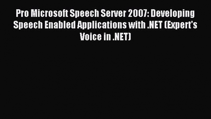 Pro Microsoft Speech Server 2007: Developing Speech Enabled Applications with .NET (Expert's