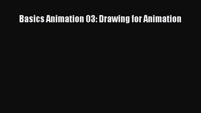 Basics Animation 03: Drawing for Animation Read Basics Animation 03: Drawing for Animation#