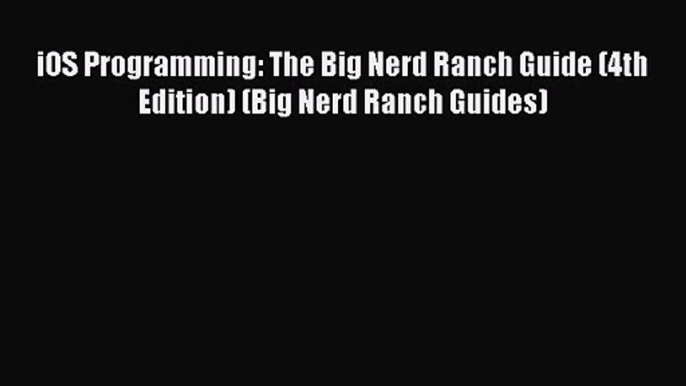 [PDF Download] iOS Programming: The Big Nerd Ranch Guide (4th Edition) (Big Nerd Ranch Guides)#