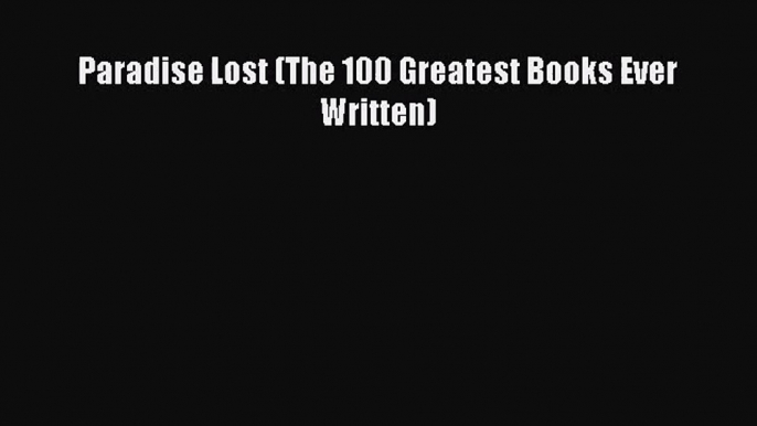 Read Paradise Lost (The 100 Greatest Books Ever Written) Ebook Free