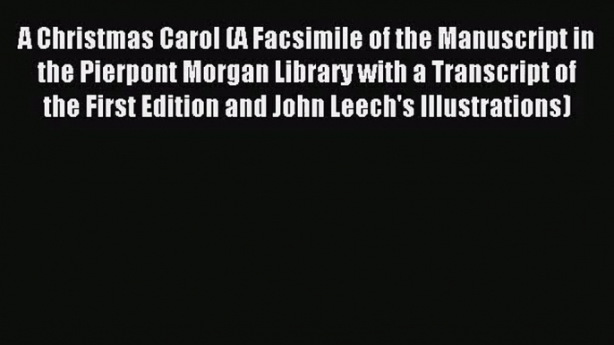 Read A Christmas Carol (A Facsimile of the Manuscript in the Pierpont Morgan Library with a