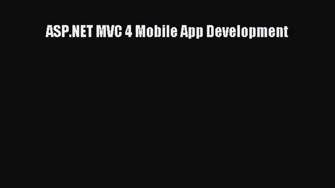 [PDF Download] ASP.NET MVC 4 Mobile App Development# [PDF] Full Ebook