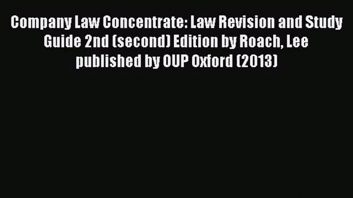 [PDF Download] Company Law Concentrate: Law Revision and Study Guide 2nd (second) Edition by