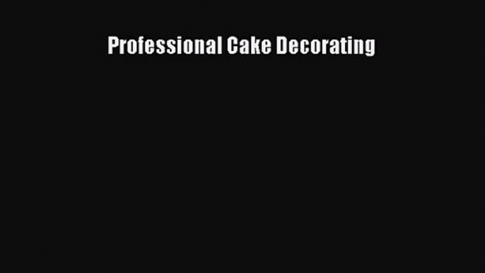 Download Professional Cake Decorating Ebook Online