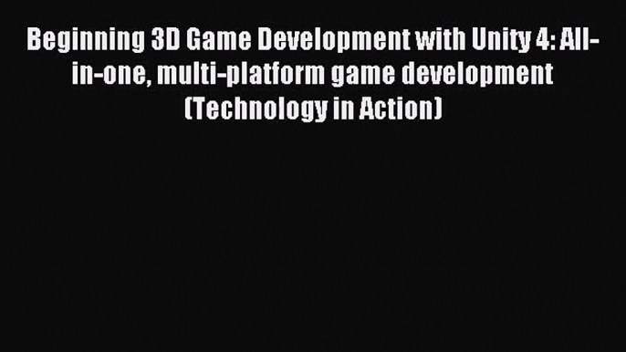 Beginning 3D Game Development with Unity 4: All-in-one multi-platform game development (Technology