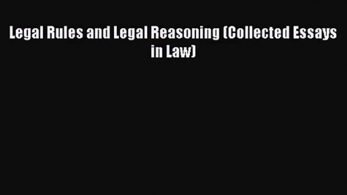 [PDF Download] Legal Rules and Legal Reasoning (Collected Essays in Law) [Download] Online