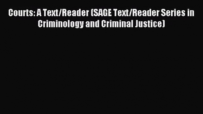 [PDF Download] Courts: A Text/Reader (SAGE Text/Reader Series in Criminology and Criminal Justice)