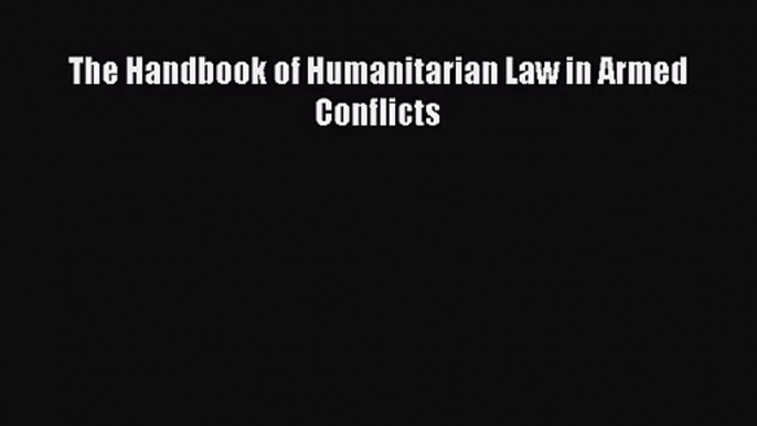 [PDF Download] The Handbook of Humanitarian Law in Armed Conflicts [PDF] Full Ebook