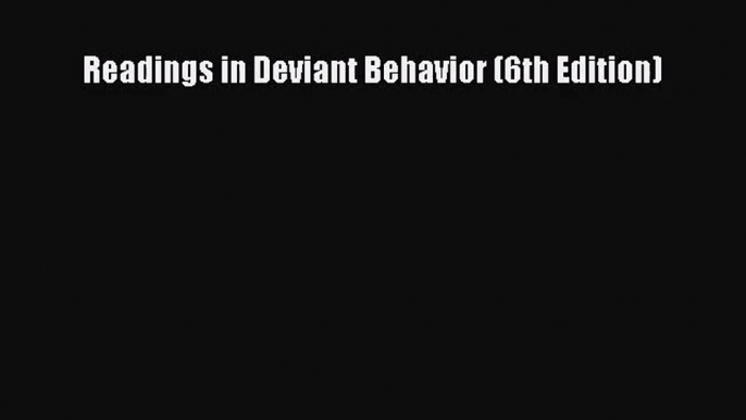 [PDF Download] Readings in Deviant Behavior (6th Edition) [Download] Online