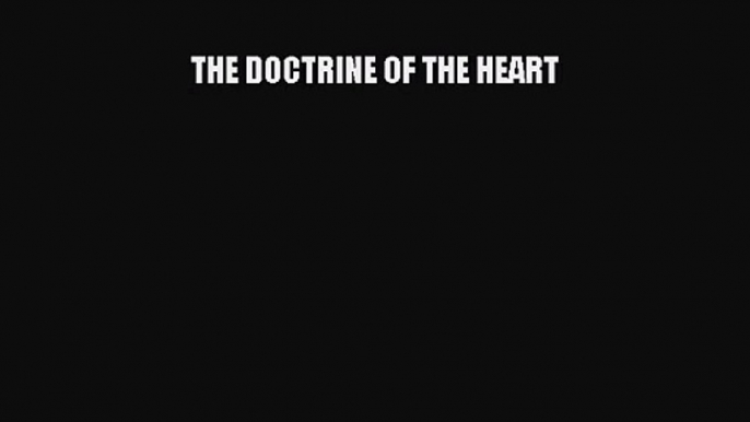 THE DOCTRINE OF THE HEART [PDF Download] THE DOCTRINE OF THE HEART# [PDF] Online