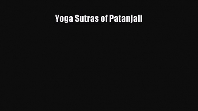 Yoga Sutras of Patanjali [PDF Download] Yoga Sutras of Patanjali# [Read] Full Ebook