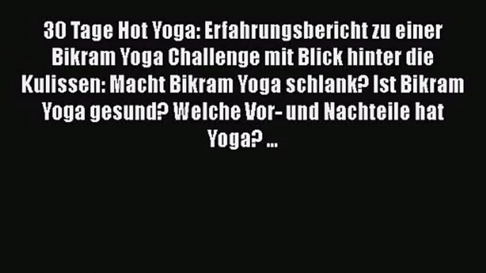 30 Tage Hot Yoga: Erfahrungsbericht zu einer Bikram Yoga Challenge mit Blick hinter die Kulissen: