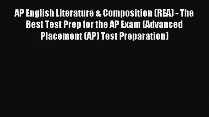 AP English Literature & Composition (REA) - The Best Test Prep for the AP Exam (Advanced Placement