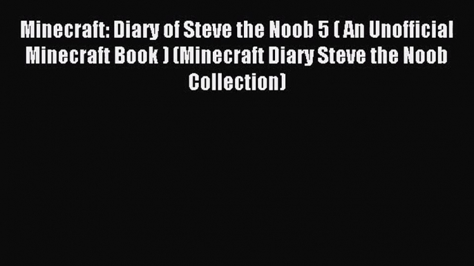 Minecraft: Diary of Steve the Noob 5 ( An Unofficial Minecraft Book ) (Minecraft Diary Steve