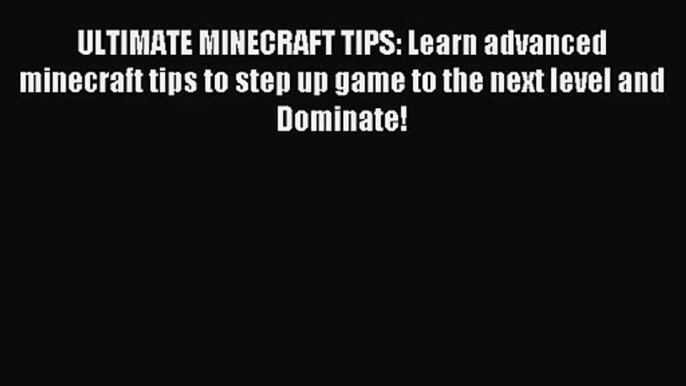 ULTIMATE MINECRAFT TIPS: Learn advanced minecraft tips to step up game to the next level and