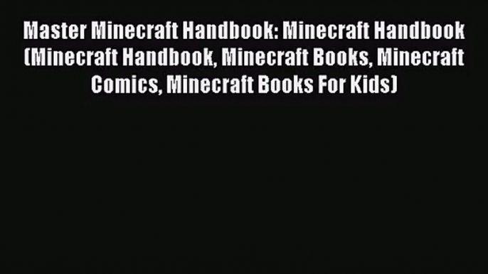 Master Minecraft Handbook: Minecraft Handbook (Minecraft Handbook Minecraft Books Minecraft