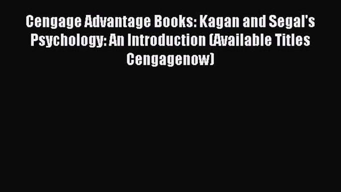 Cengage Advantage Books: Kagan and Segal's Psychology: An Introduction (Available Titles Cengagenow)