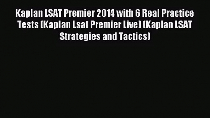 Kaplan LSAT Premier 2014 with 6 Real Practice Tests (Kaplan Lsat Premier Live) (Kaplan LSAT