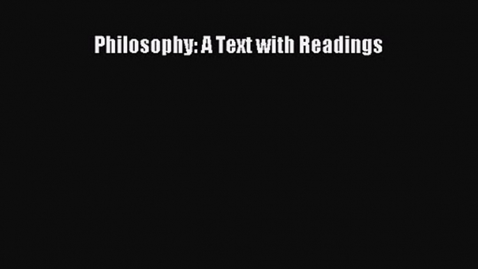 Philosophy: A Text with Readings [Read] Full Ebook