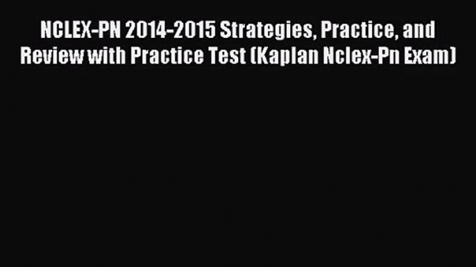 NCLEX-PN 2014-2015 Strategies Practice and Review with Practice Test (Kaplan Nclex-Pn Exam)