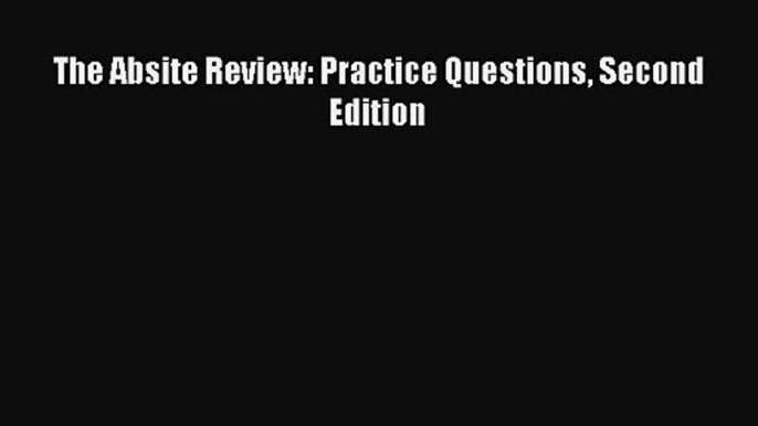 The Absite Review: Practice Questions Second Edition [PDF Download] Full Ebook