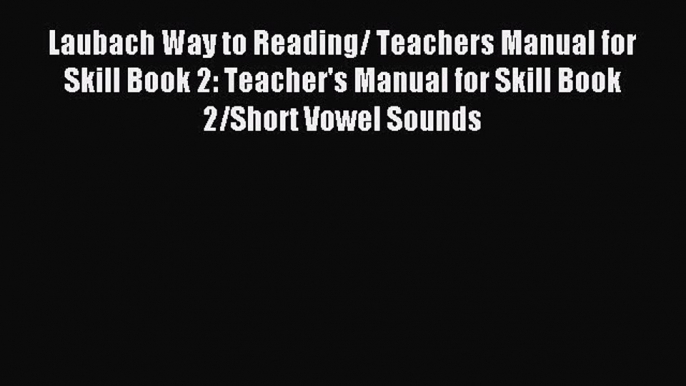 Laubach Way to Reading/ Teachers Manual for Skill Book 2: Teacher's Manual for Skill Book 2/Short