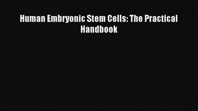 [PDF Download] Human Embryonic Stem Cells: The Practical Handbook [PDF] Online