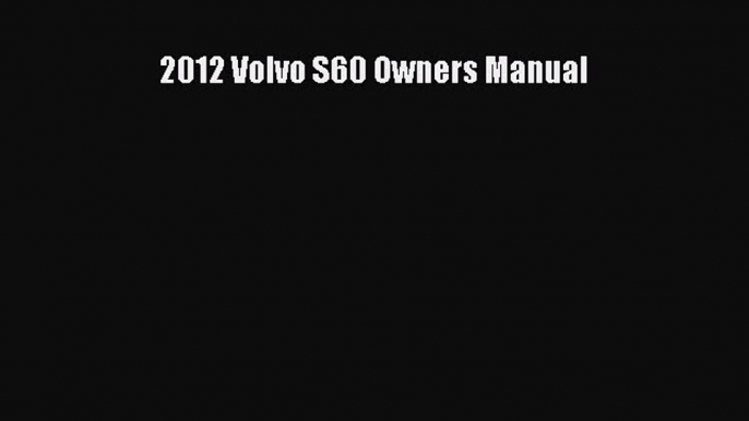 PDF Download 2012 Volvo S60 Owners Manual PDF Online