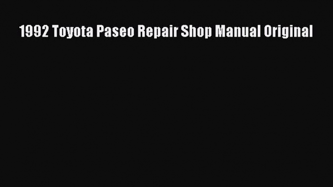 PDF Download 1992 Toyota Paseo Repair Shop Manual Original Read Online