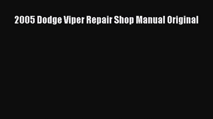 PDF Download 2005 Dodge Viper Repair Shop Manual Original Download Online