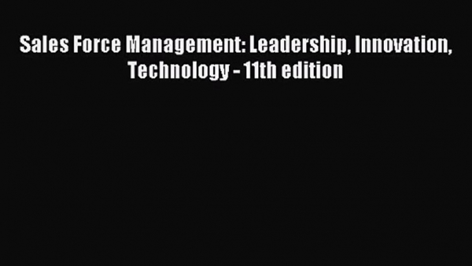 [PDF Download] Sales Force Management: Leadership Innovation Technology - 11th edition [Download]